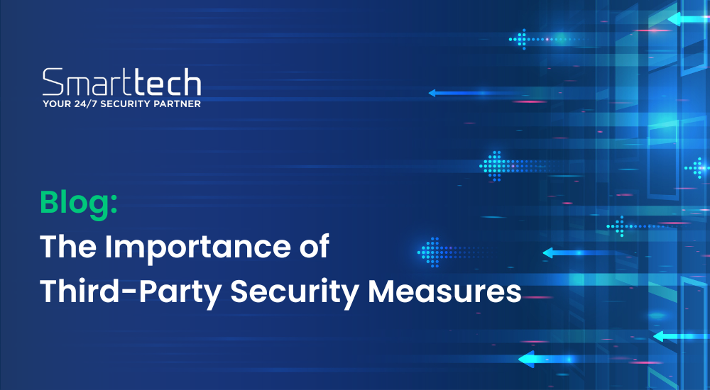 The Importance Of Third-party Security Measures - Smarttech247