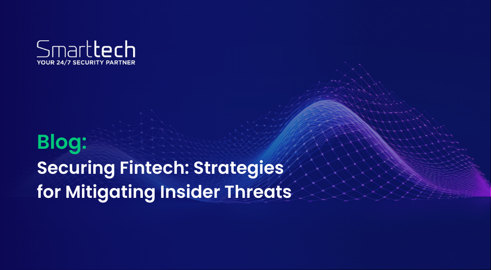 Securing Fintech: Strategies for Mitigating Insider Threats - Smarttech247